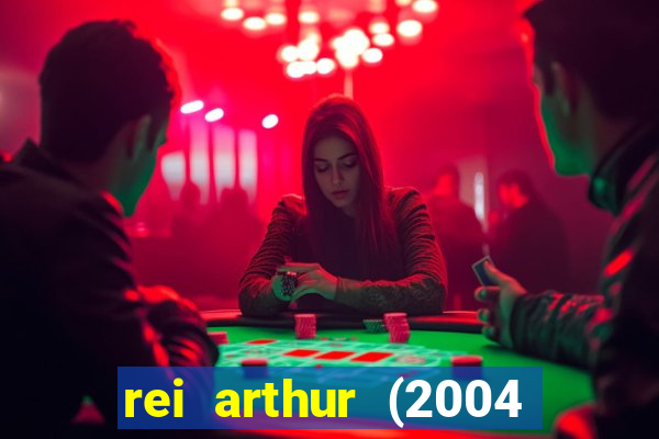 rei arthur (2004 assistir online)